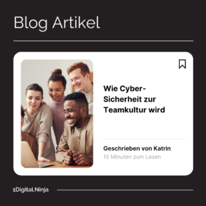 1Digital.Ninja Blog Wie Cyber-Sicherheit zur Teamkultur wird